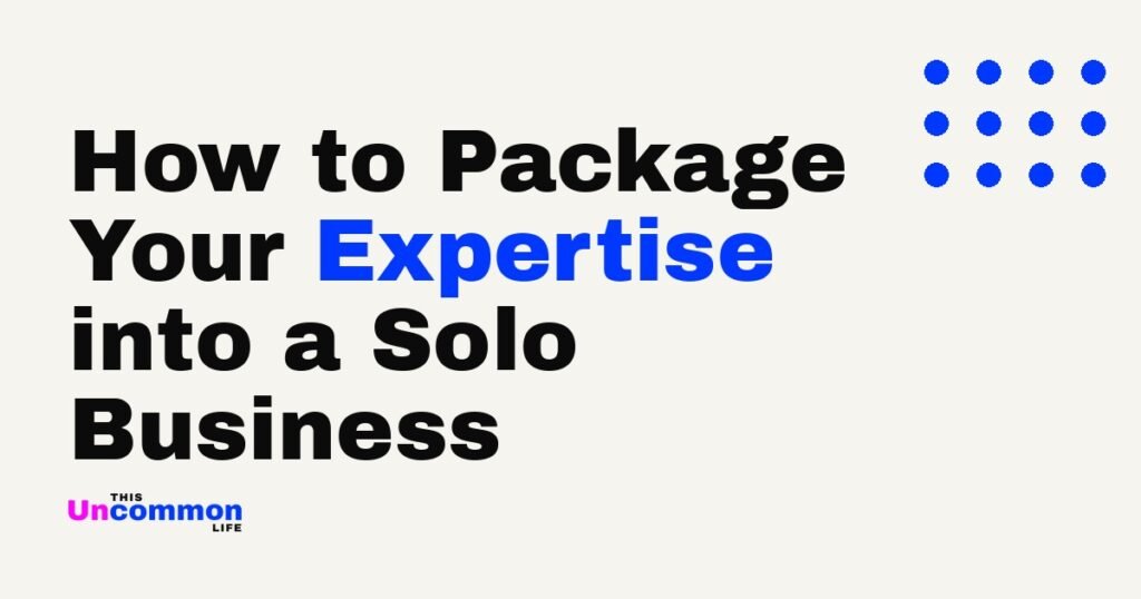 How to Package Your Expertise into a Solo Business