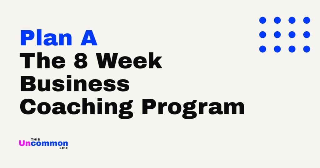 Plan A, the 8 week business coaching program