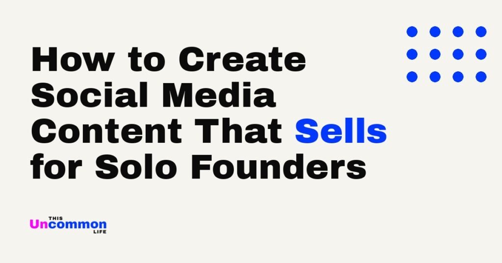 How to Create Social Media Content That Sells for Solo Founders